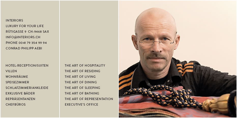 Interiors Design Planung Einrichtung Luxury for your Life Conrad Philipp Aebi Hotel-Reception Hotelsuiten Wohnr&auml;ume Speisezimmer Schlafzimmer Ankleide Exklusive B&auml;der Repr&auml;sentanz Chefb&uuml;ros Phone 0041 79 354 99 94